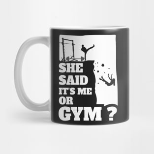 She Said Its Me Or Gym? Funny gift graphic! Mug